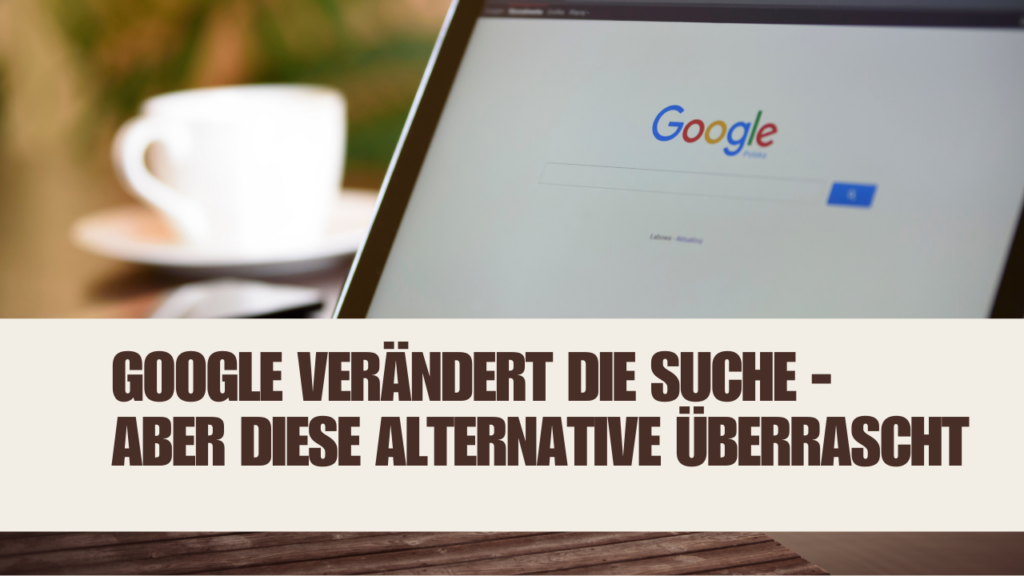 Google Suche verändert sich gerade massiv, aber diese Alternative überrascht
